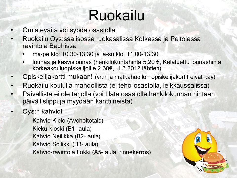 (vr:n ja matkahuollon opiskelijakortit eivät käy) Ruokailu koululla mahdollista (ei teho-osastolla, leikkaussalissa) Päivällistä ei ole tarjolla (voi tilata osastolle