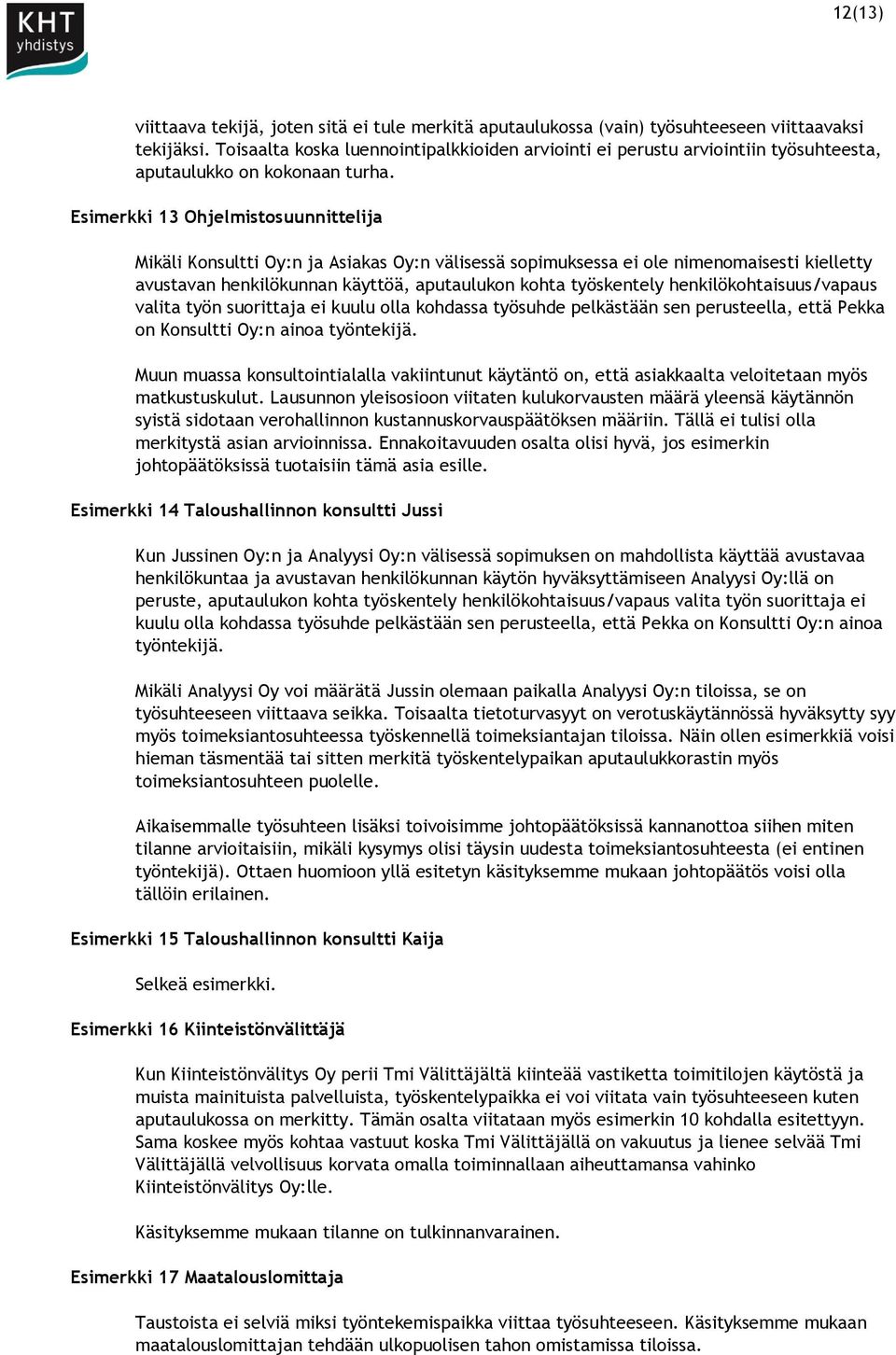 Esimerkki 13 Ohjelmistosuunnittelija Mikäli Konsultti Oy:n ja Asiakas Oy:n välisessä sopimuksessa ei ole nimenomaisesti kielletty avustavan henkilökunnan käyttöä, aputaulukon kohta työskentely