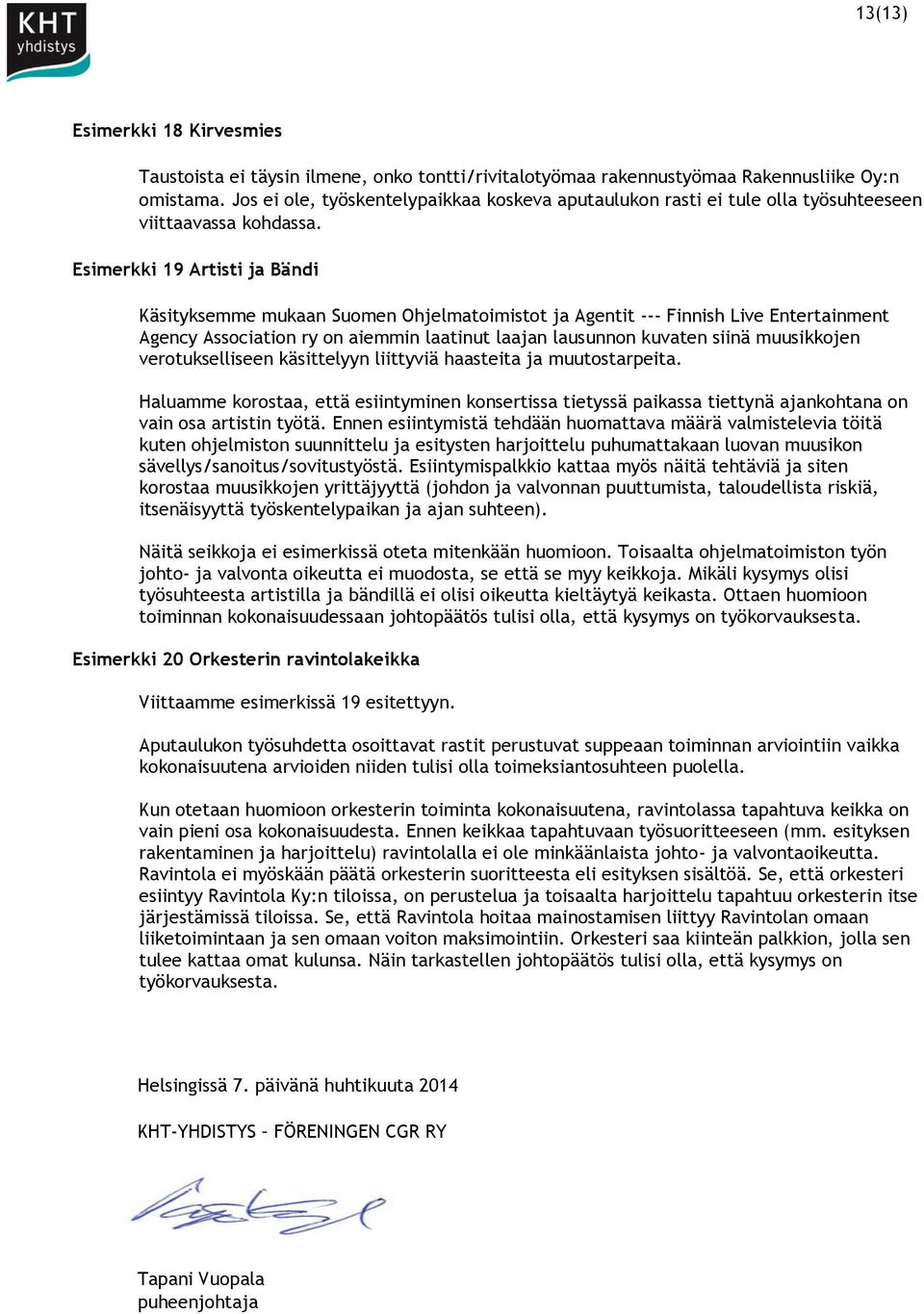 Esimerkki 19 Artisti ja Bändi Käsityksemme mukaan Suomen Ohjelmatoimistot ja Agentit -- Finnish Live Entertainment Agency Association ry on aiemmin laatinut laajan lausunnon kuvaten siinä muusikkojen