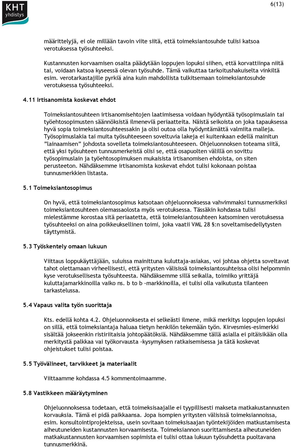 verotarkastajille pyrkiä aina kuin mahdollista tulkitsemaan toimeksiantosuhde verotuksessa työsuhteeksi. 4.