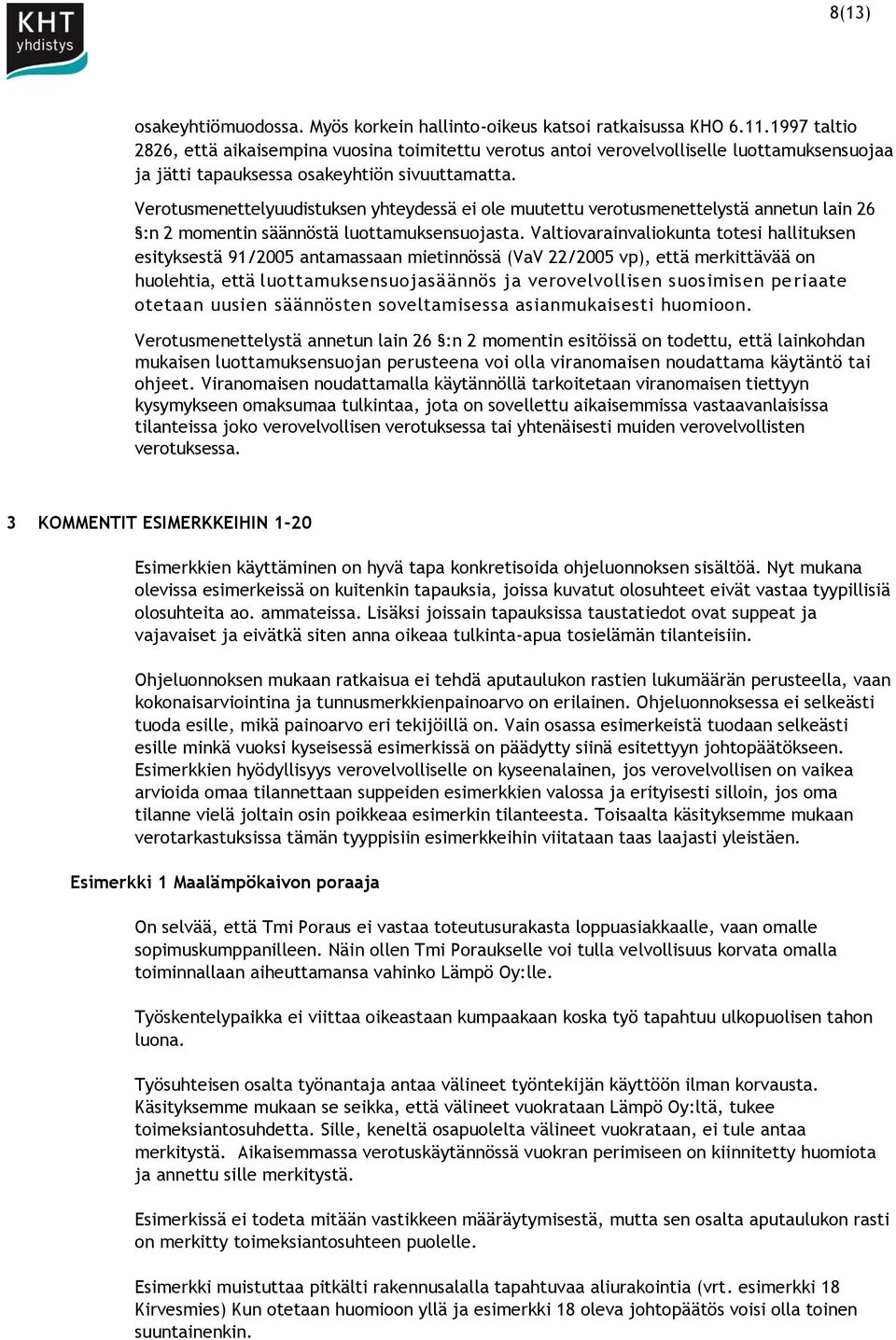 Verotusmenettelyuudistuksen yhteydessä ei ole muutettu verotusmenettelystä annetun lain 26 :n 2 momentin säännöstä luottamuksensuojasta.