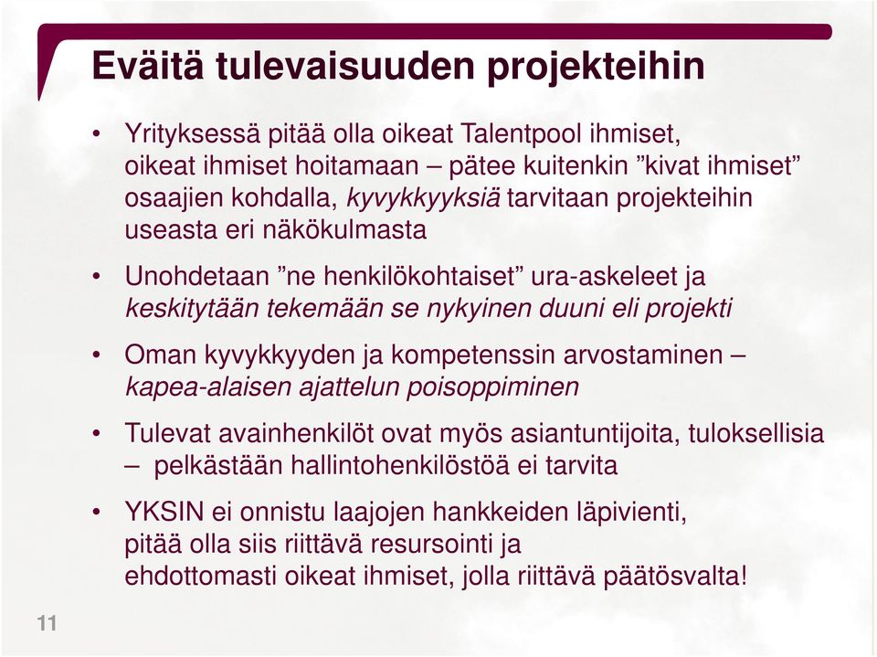 projekti Oman kyvykkyyden ja kompetenssin arvostaminen kapea-alaisen ajattelun poisoppiminen Tulevat avainhenkilöt ovat myös asiantuntijoita, tuloksellisia