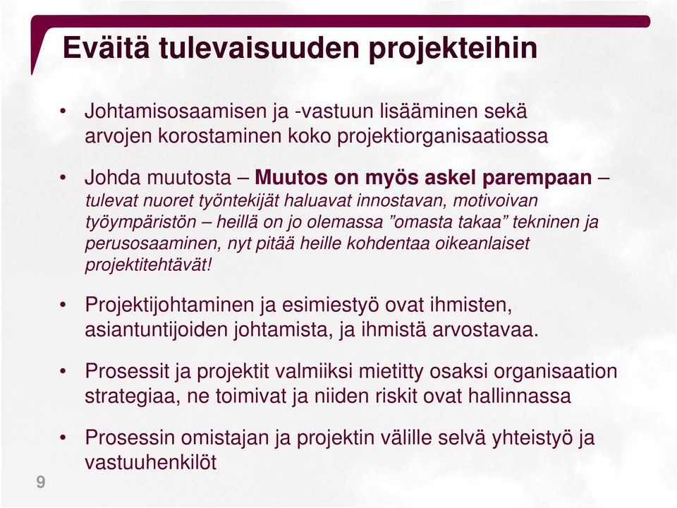 kohdentaa oikeanlaiset projektitehtävät! Projektijohtaminen ja esimiestyö ovat ihmisten, asiantuntijoiden johtamista, ja ihmistä arvostavaa.