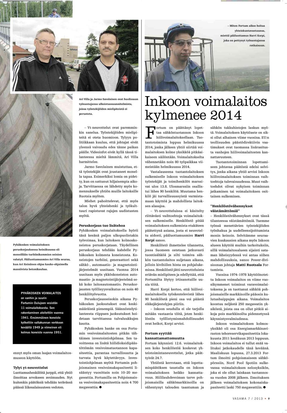 Inkoon voimalaitos kylmenee 2014 Pyhäkosken voimalaitoksen peruskorjauksessa heinäkuussa oli meneillään turbiinikammion seinien valutyö.