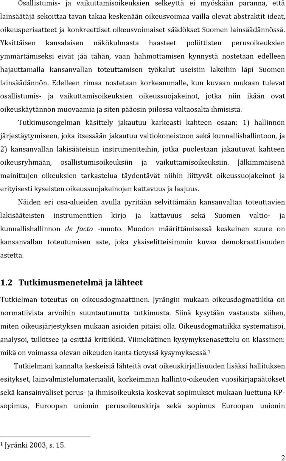 Yksittäisen kansalaisen näkökulmasta haasteet poliittisten perusoikeuksien ymmärtämiseksi eivät jää tähän, vaan hahmottamisen kynnystä nostetaan edelleen hajauttamalla kansanvallan toteuttamisen