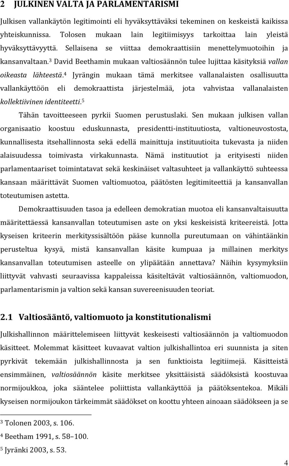 3 David Beethamin mukaan valtiosäännön tulee lujittaa käsityksiä vallan oikeasta lähteestä.