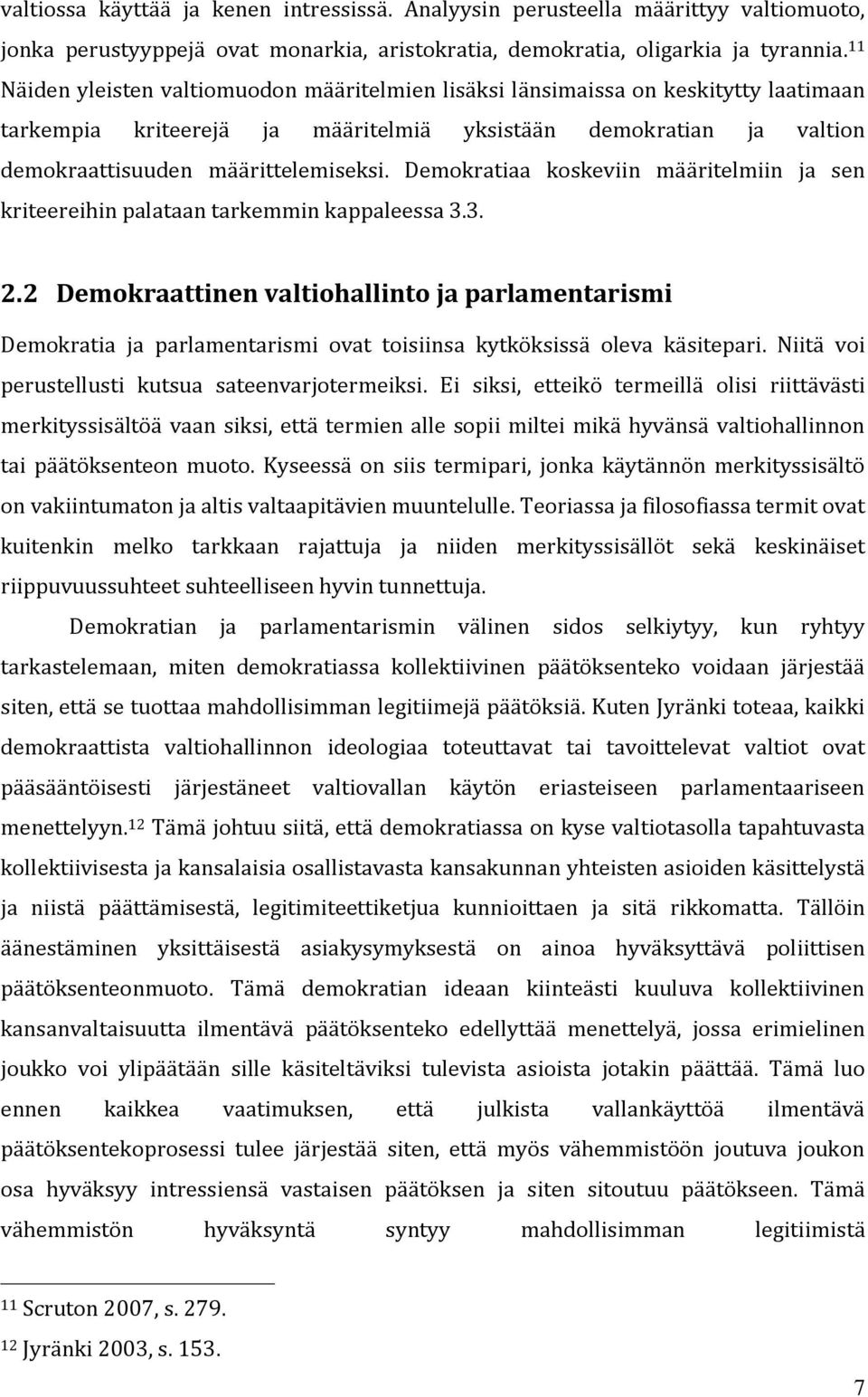 Demokratiaa koskeviin määritelmiin ja sen kriteereihin palataan tarkemmin kappaleessa 3.3. 2.