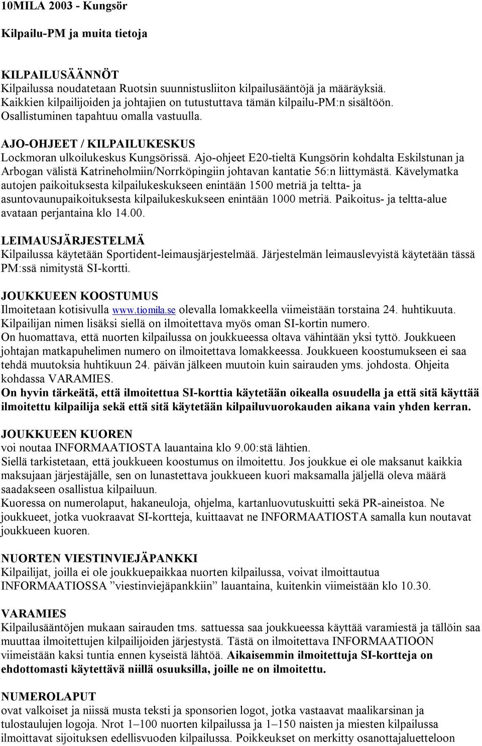 Ajo-ohjeet E20-tieltä Kungsörin kohdalta Eskilstunan ja Arbogan välistä Katrineholmiin/Norrköpingiin johtavan kantatie 56:n liittymästä.