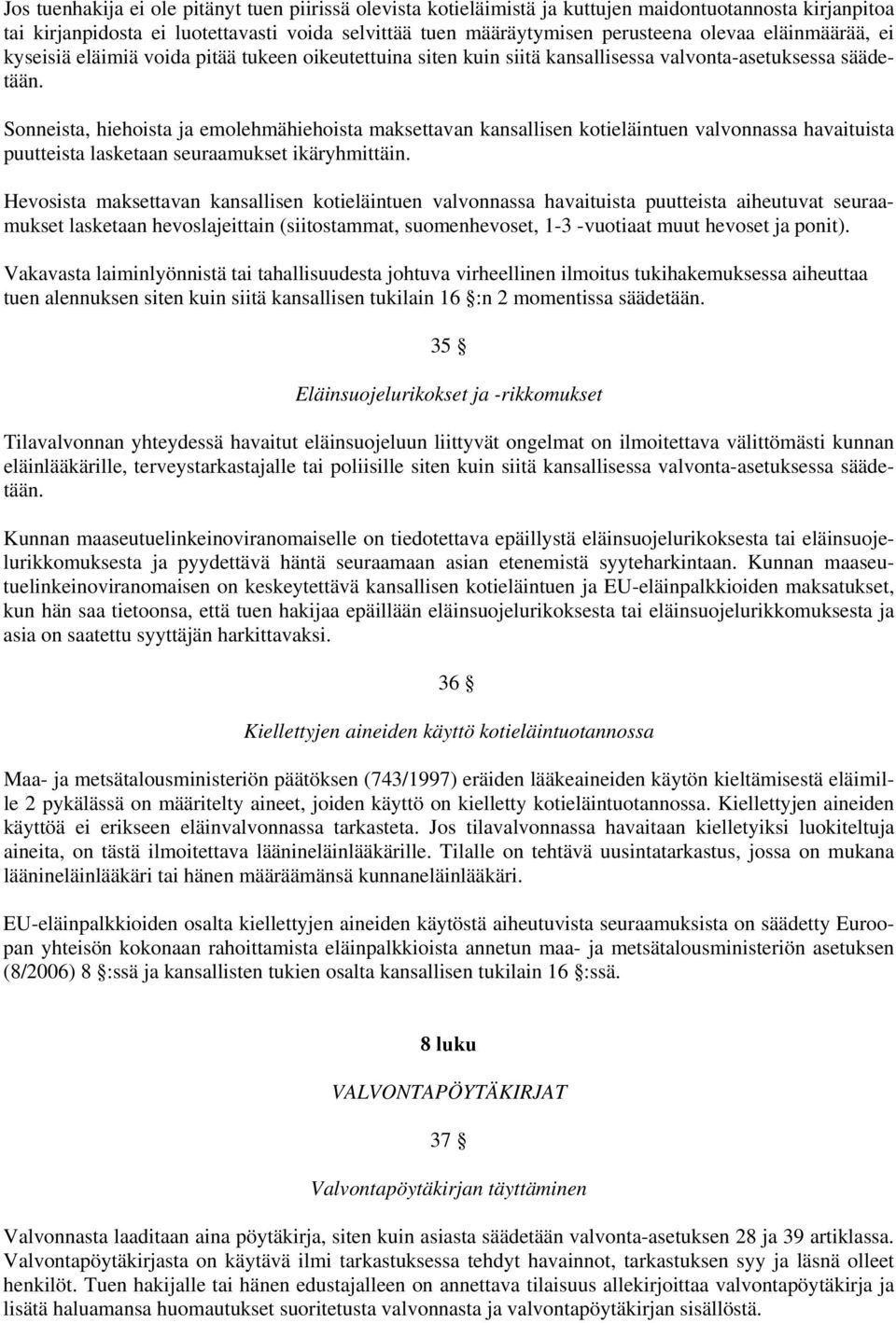 Sonneista, hiehoista ja emolehmähiehoista maksettavan kansallisen kotieläintuen valvonnassa havaituista puutteista lasketaan seuraamukset ikäryhmittäin.