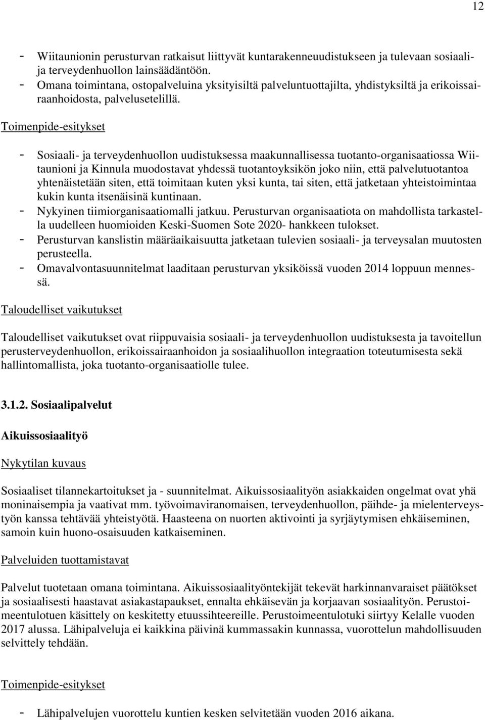 - Sosiaali- ja terveydenhuollon uudistuksessa maakunnallisessa tuotanto-organisaatiossa Wiitaunioni ja Kinnula muodostavat yhdessä tuotantoyksikön joko niin, että palvelutuotantoa yhtenäistetään