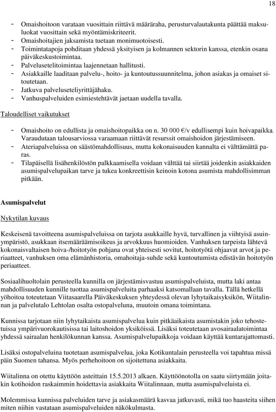 - Asiakkaille laaditaan palvelu-, hoito- ja kuntoutussuunnitelma, johon asiakas ja omaiset sitoutetaan. - Jatkuva palveluseteliyrittäjähaku.