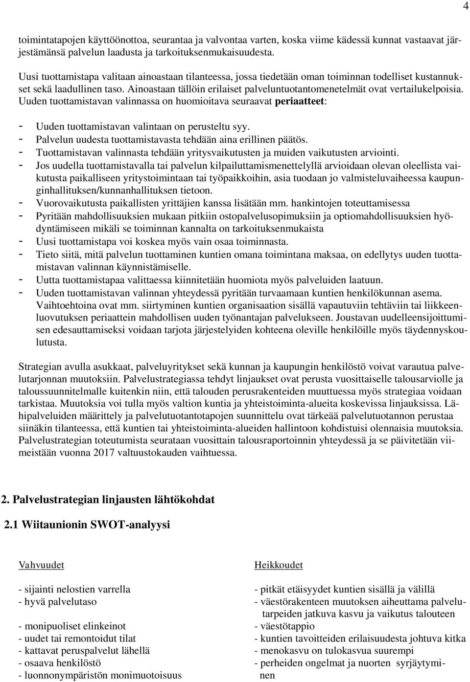 Ainoastaan tällöin erilaiset palveluntuotantomenetelmät ovat vertailukelpoisia.