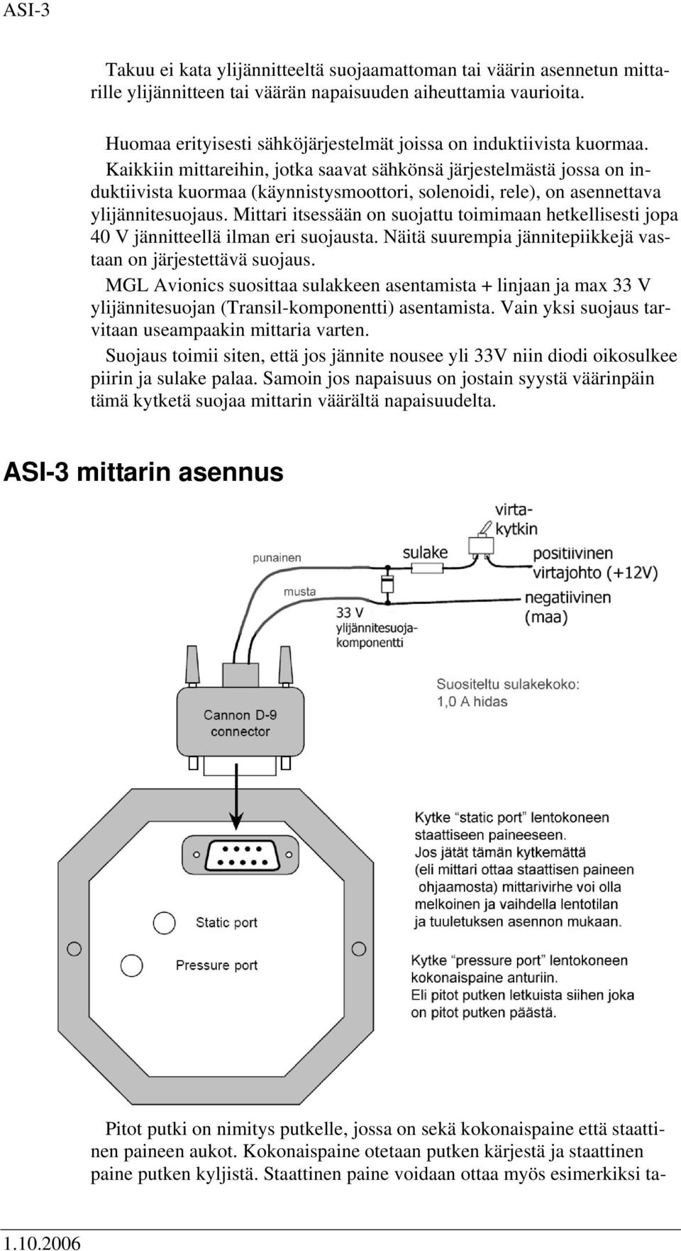 Kaikkiin mittareihin, jotka saavat sähkönsä järjestelmästä jossa on induktiivista kuormaa (käynnistysmoottori, solenoidi, rele), on asennettava ylijännitesuojaus.