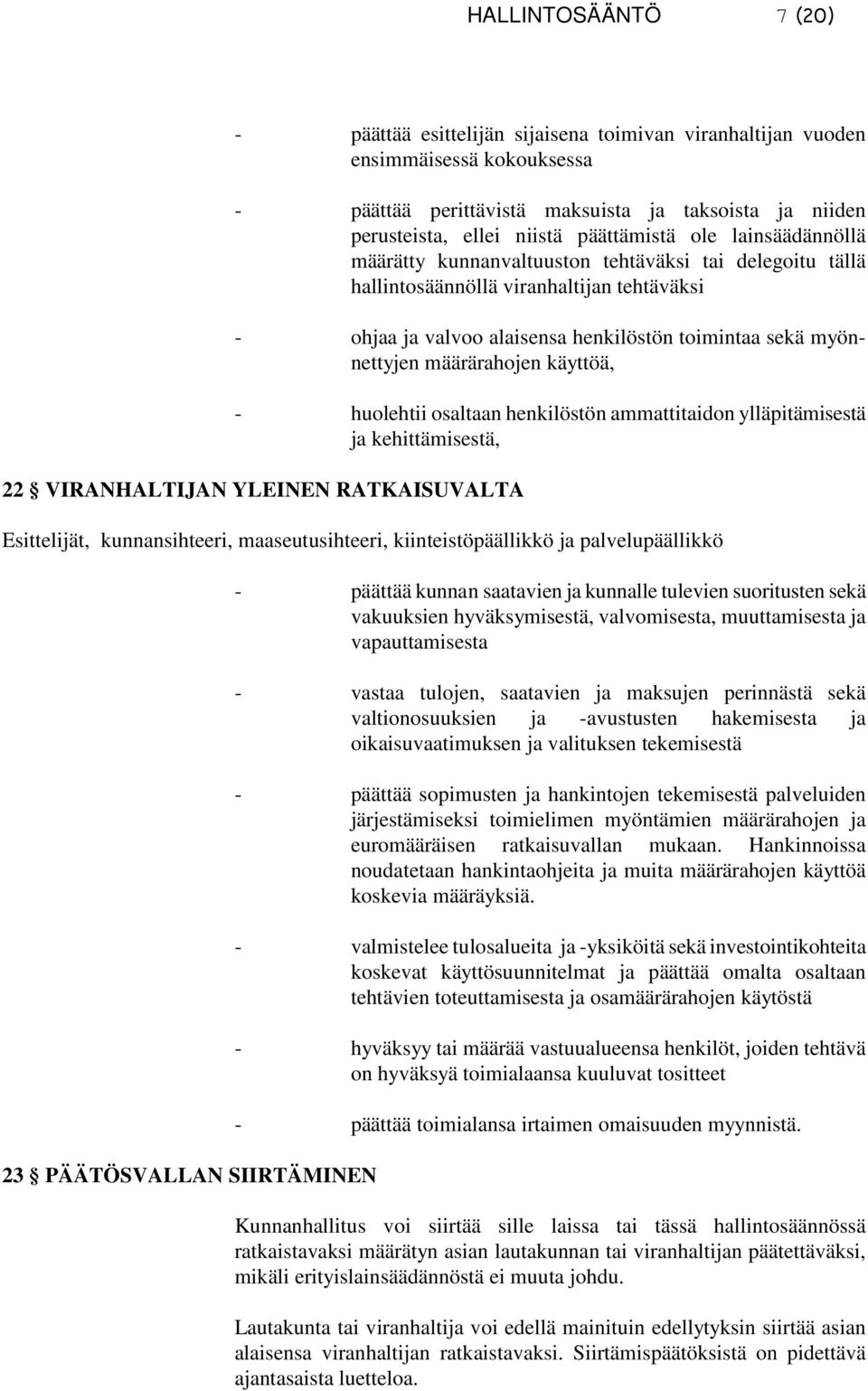 määrärahojen käyttöä, - huolehtii osaltaan henkilöstön ammattitaidon ylläpitämisestä ja kehittämisestä, 22 VIRANHALTIJAN YLEINEN RATKAISUVALTA Esittelijät, kunnansihteeri, maaseutusihteeri,