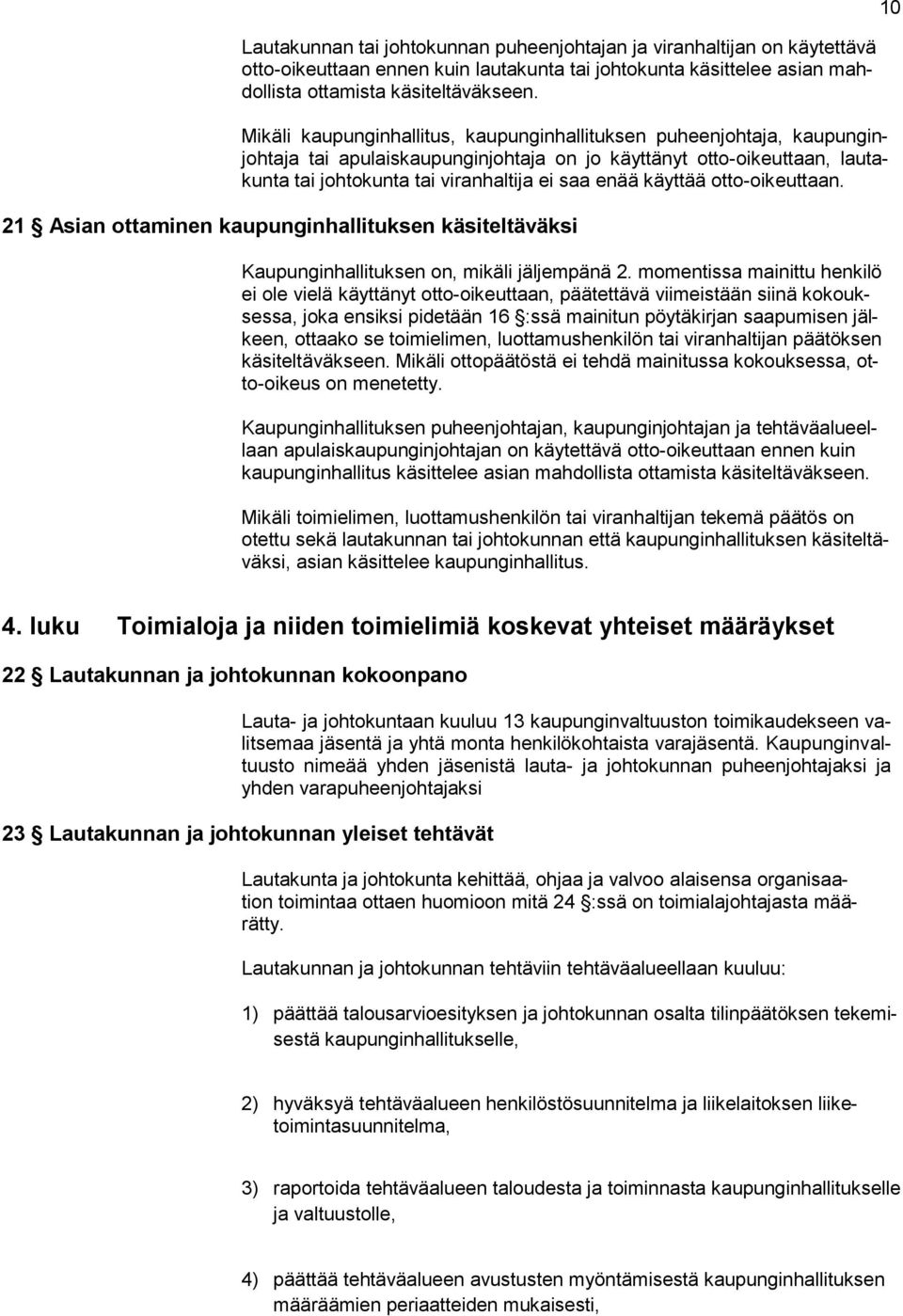 käyttää otto-oikeuttaan. 21 Asian ottaminen kaupunginhallituksen käsiteltäväksi Kaupunginhallituksen on, mikäli jäljempänä 2.