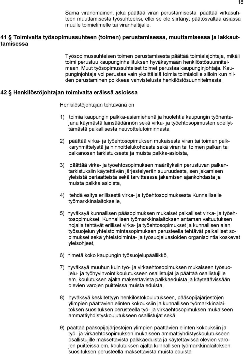 kaupunginhallituksen hyväksymään henkilöstösuunnitelmaan. Muut työsopimussuhteiset toimet perustaa kaupunginjohtaja.