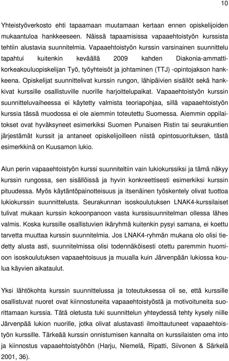 Opiskelijat suunnittelivat kurssin rungon, lähipäivien sisällöt sekä hankkivat kurssille osallistuville nuorille harjoittelupaikat.