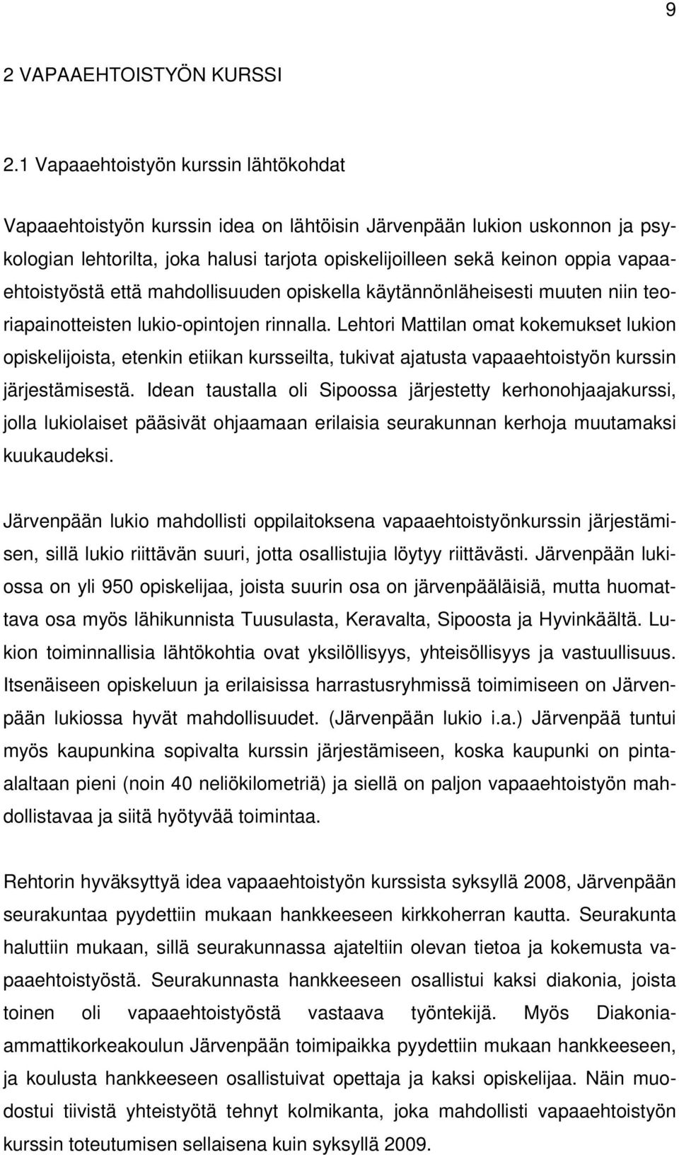 vapaaehtoistyöstä että mahdollisuuden opiskella käytännönläheisesti muuten niin teoriapainotteisten lukio-opintojen rinnalla.