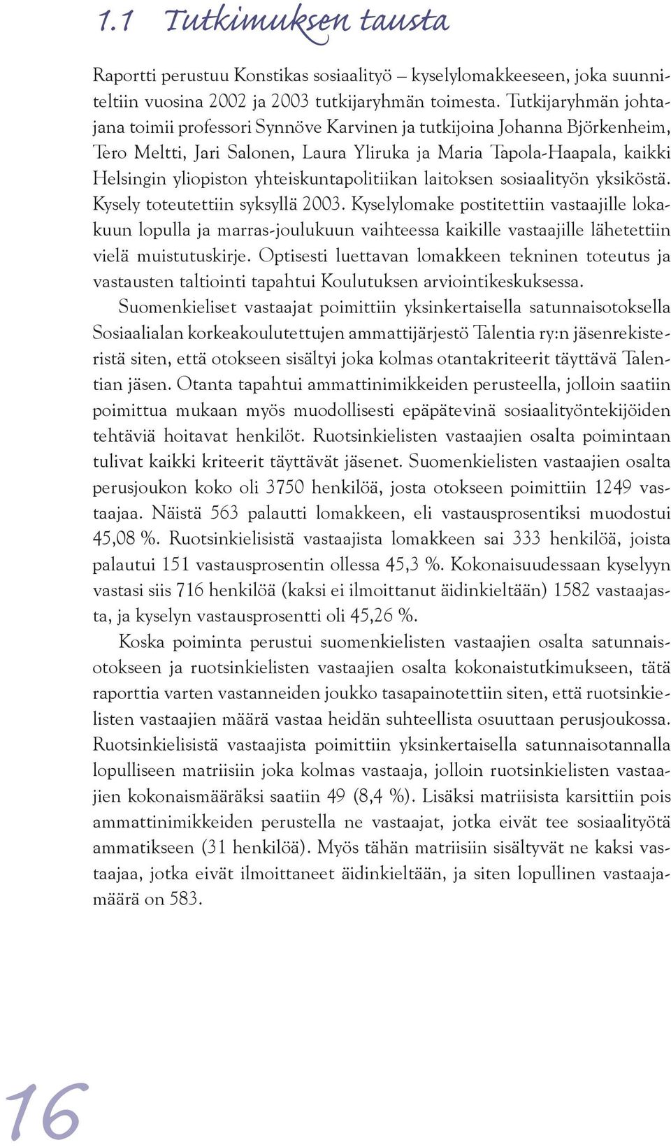 yhteiskuntapolitiikan laitoksen sosiaalityön yksiköstä. Kysely toteutettiin syksyllä 2003.