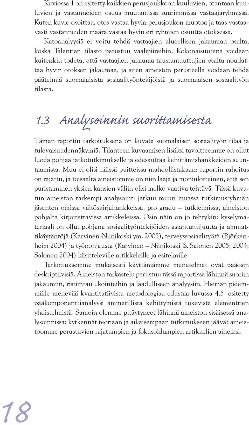 Katoanalyysiä ei voitu tehdä vastaajien alueellisen jakauman osalta, koska Talentian tilasto perustuu vaalipiireihin.