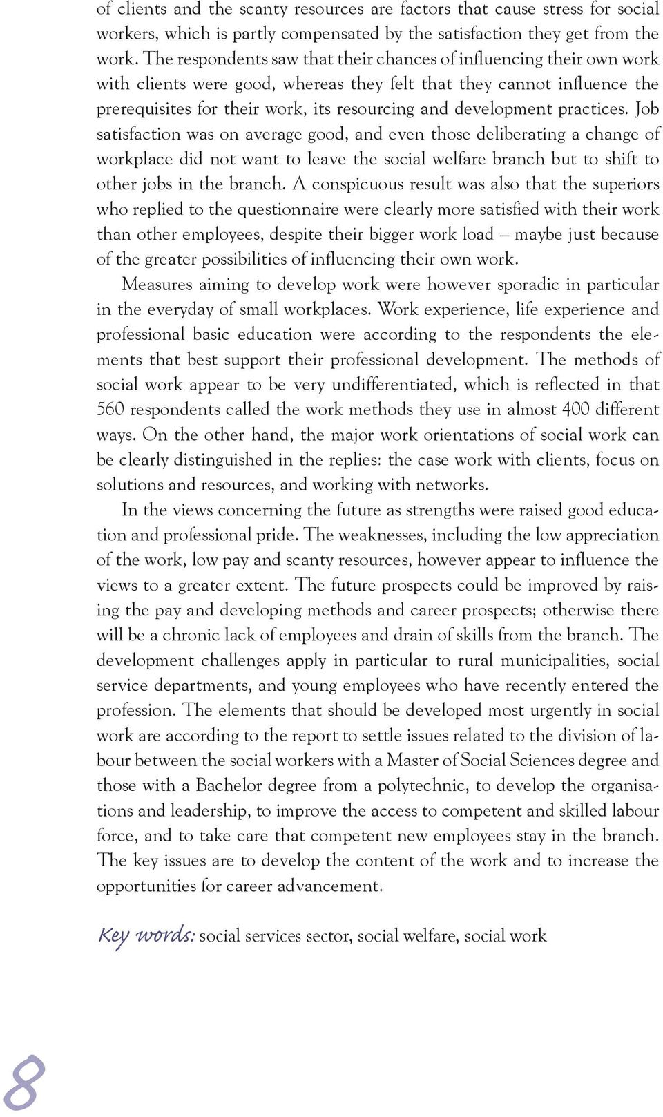 development practices. Job satisfaction was on average good, and even those deliberating a change of workplace did not want to leave the social welfare branch but to shift to other jobs in the branch.