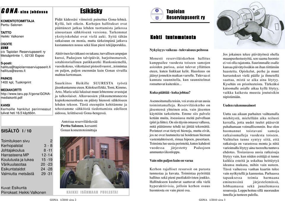 SISÄLTÖ I / 10 Toimituksen sivu 2 Kerhopalstat 3-8 Johtajakoulua 8-11 Harrasteena MP 12-14 Koulutusta ja tukea 15-19 Värikuulasotaa 20-23 Esikuntataidot 24-28 Valmiutta metsästä 29-31 Kuvat: Esikunta