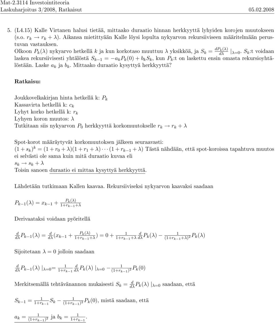 S k :t voidaan laskea rekursiivisesti yhtälöstä S k 1 = a k P k (0) + b k S k, kun P k :t on laskettu ensin omasta rekursioyhtälöstään. Laske a k ja b k. Mittaako duraatio kysyttyä herkkyyttä?