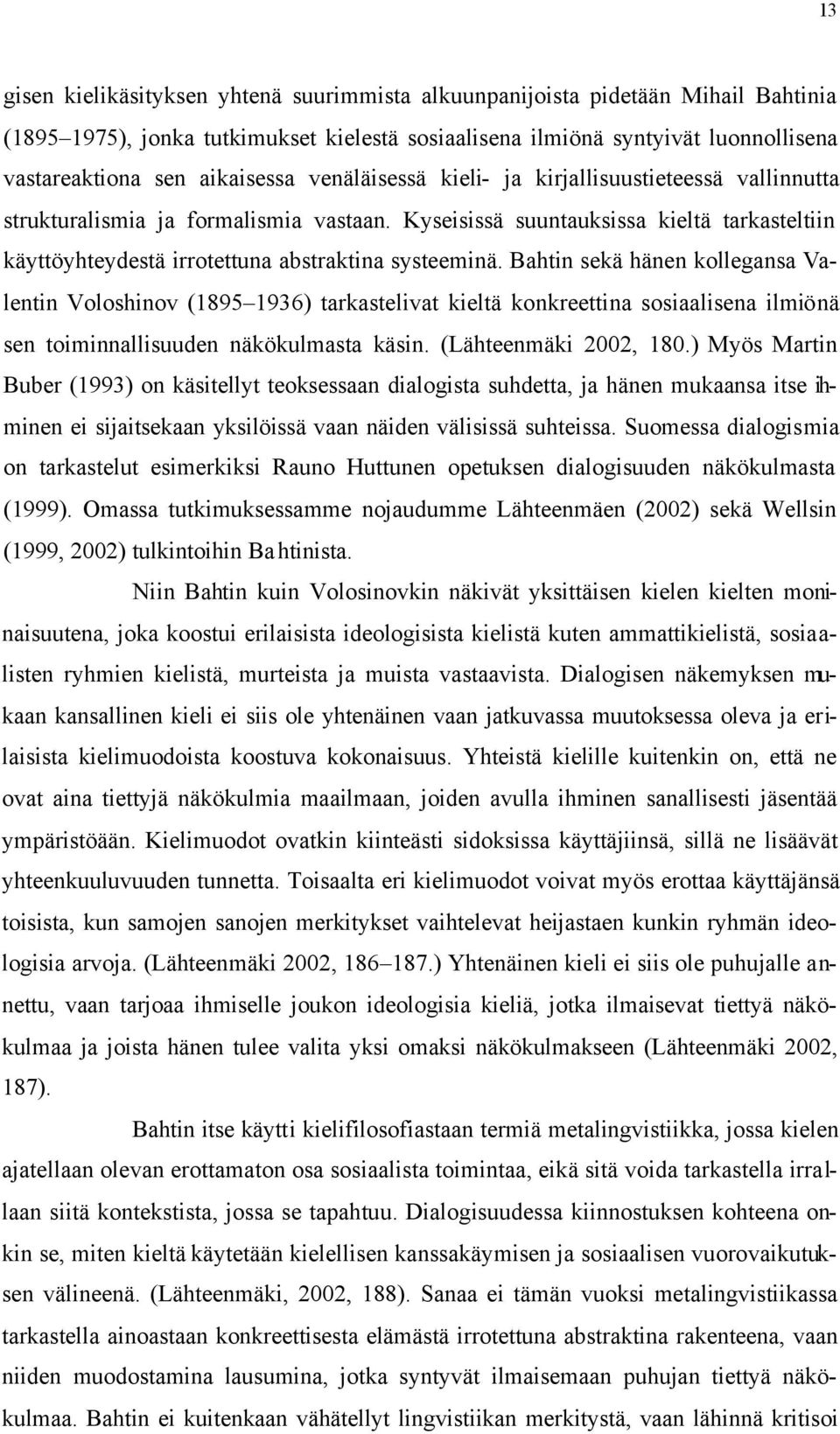 Kyseisissä suuntauksissa kieltä tarkasteltiin käyttöyhteydestä irrotettuna abstraktina systeeminä.