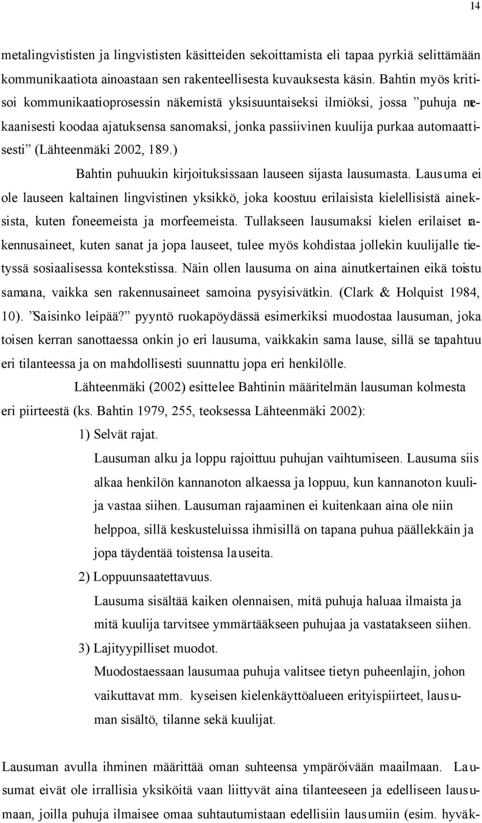 2002, 189.) Bahtin puhuukin kirjoituksissaan lauseen sijasta lausumasta.