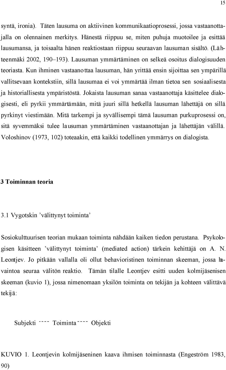 Lausuman ymmärtäminen on selkeä osoitus dialogisuuden teoriasta.