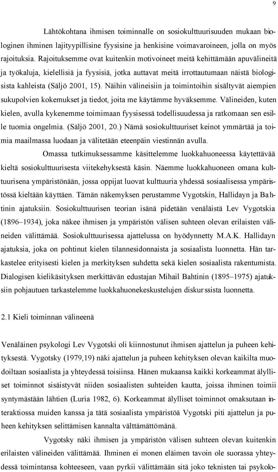 Näihin välineisiin ja toimintoihin sisältyvät aiempien sukupolvien kokemukset ja tiedot, joita me käytämme hyväksemme.