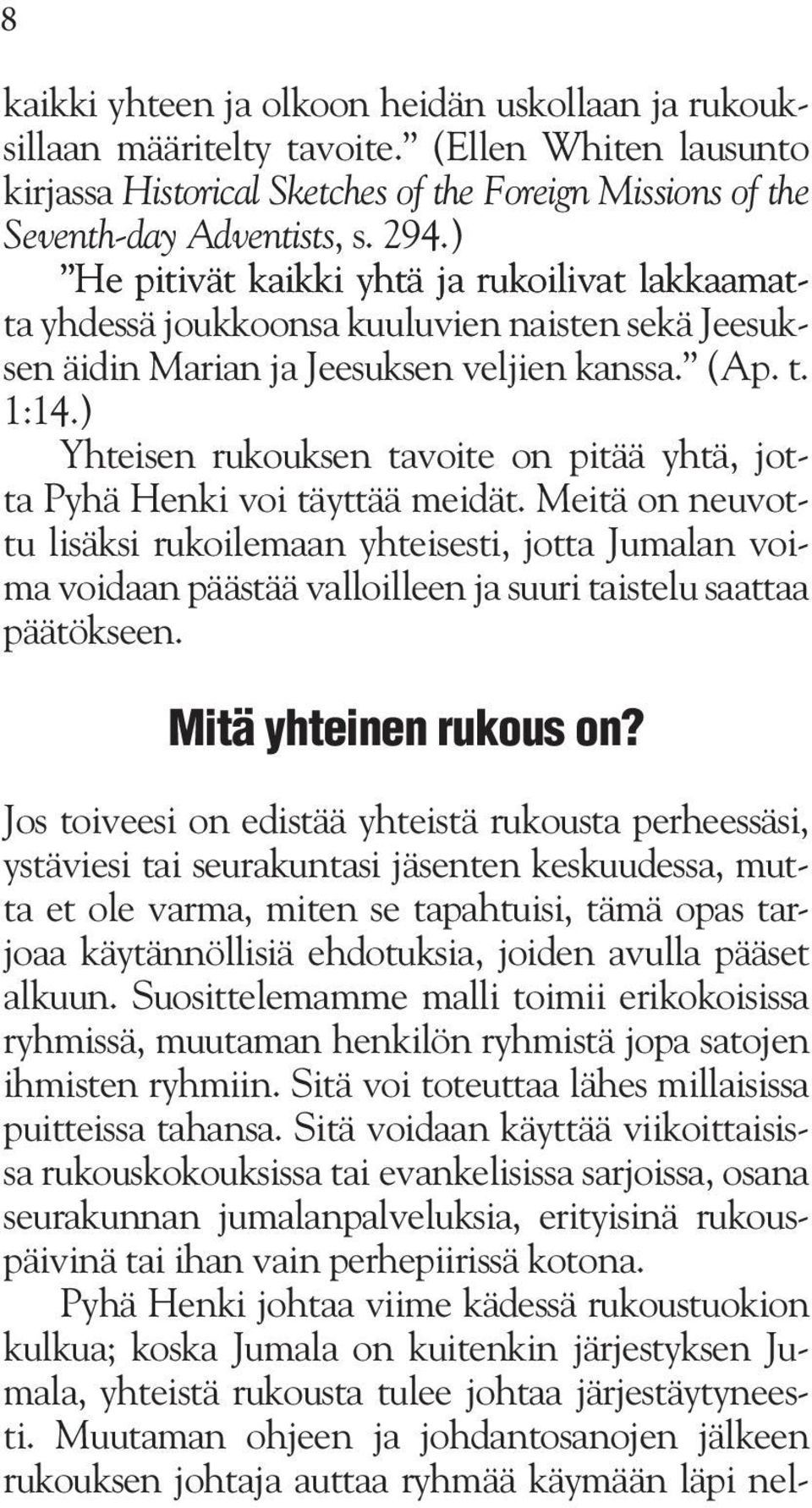 ) Yhteisen rukouksen tavoite on pitää yhtä, jotta Pyhä Henki voi täyttää meidät.