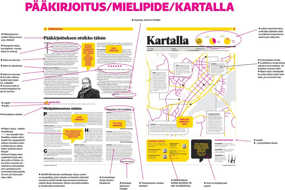 zseuraava tyyli on tietysti loogisesti: leipis iso isennys 2 Pääkirjoitus Pääkirjoituksen otsikko tähän Tästä alkaa pääkirjoitus. Hallituksesta on tulossa suuri ja monenkirjava.