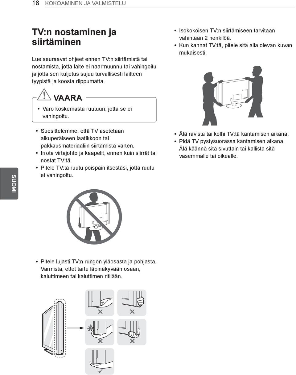 VAARA y Varo koskemasta ruutuun, jotta se ei vahingoitu. SUOMI FI y Suosittelemme, että TV asetetaan alkuperäiseen laatikkoon tai pakkausmateriaaliin siirtämistä varten.