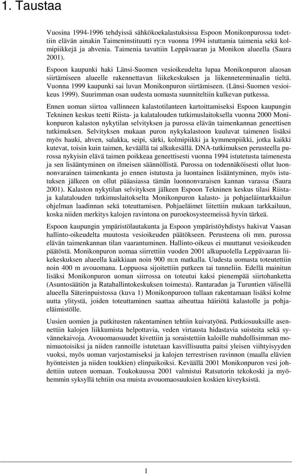 Espoon kaupunki haki Länsi-Suomen vesioikeudelta lupaa Monikonpuron alaosan siirtämiseen alueelle rakennettavan liikekeskuksen ja liikenneterminaalin tieltä.