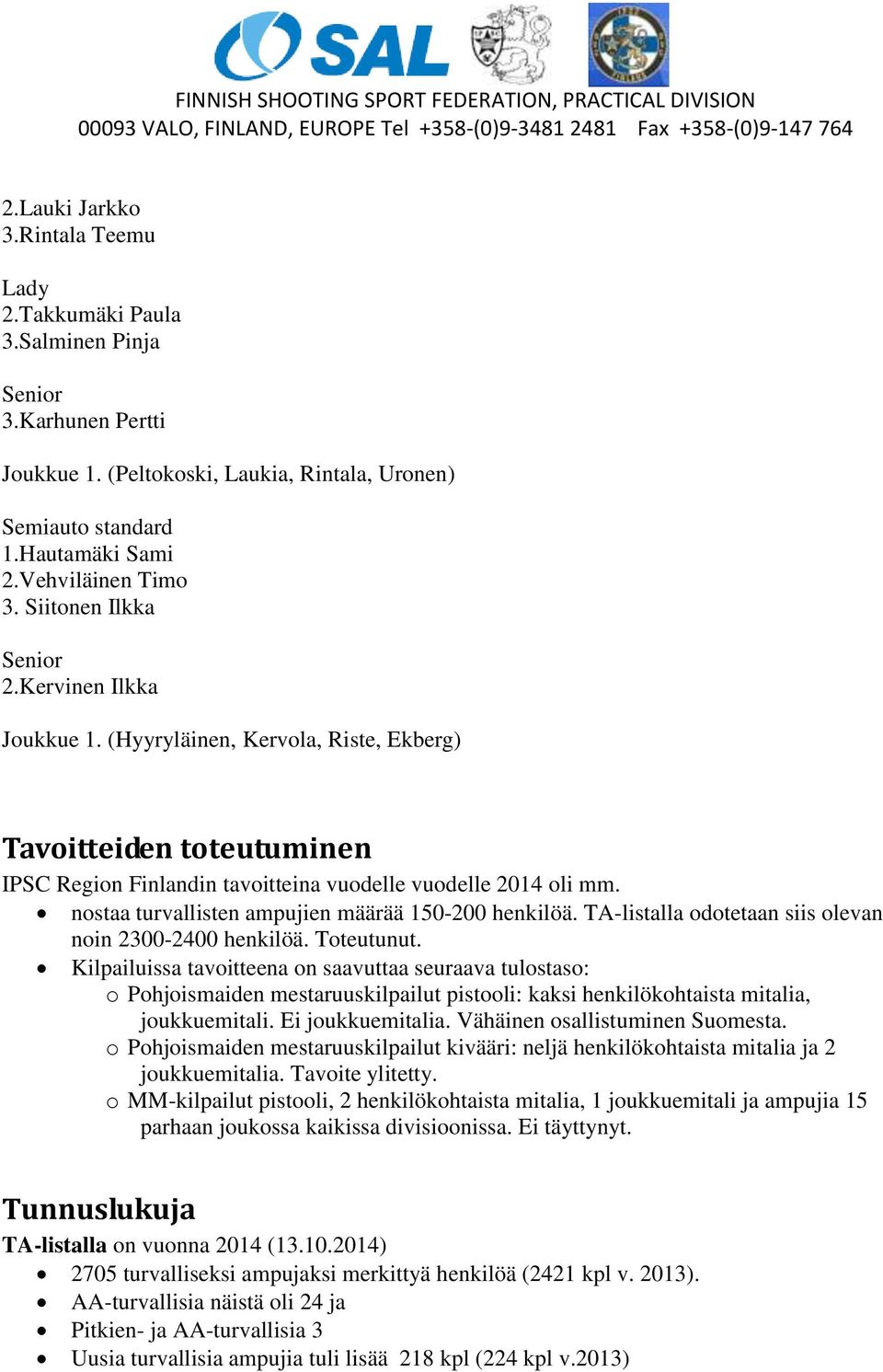 nostaa turvallisten ampujien määrää 150-200 henkilöä. TA-listalla odotetaan siis olevan noin 2300-2400 henkilöä. Toteutunut.