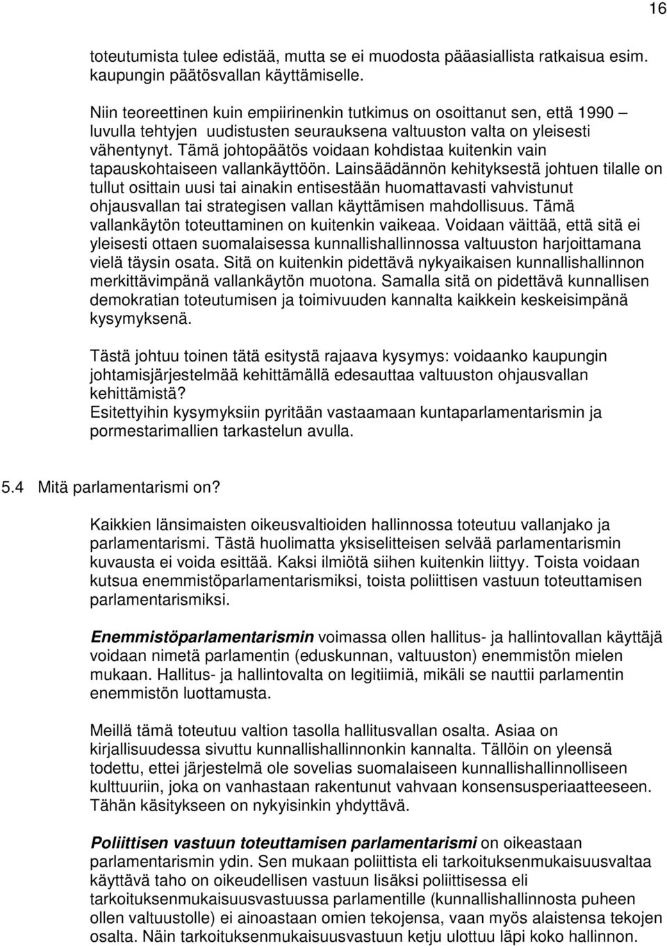 Tämä johtopäätös voidaan kohdistaa kuitenkin vain tapauskohtaiseen vallankäyttöön.