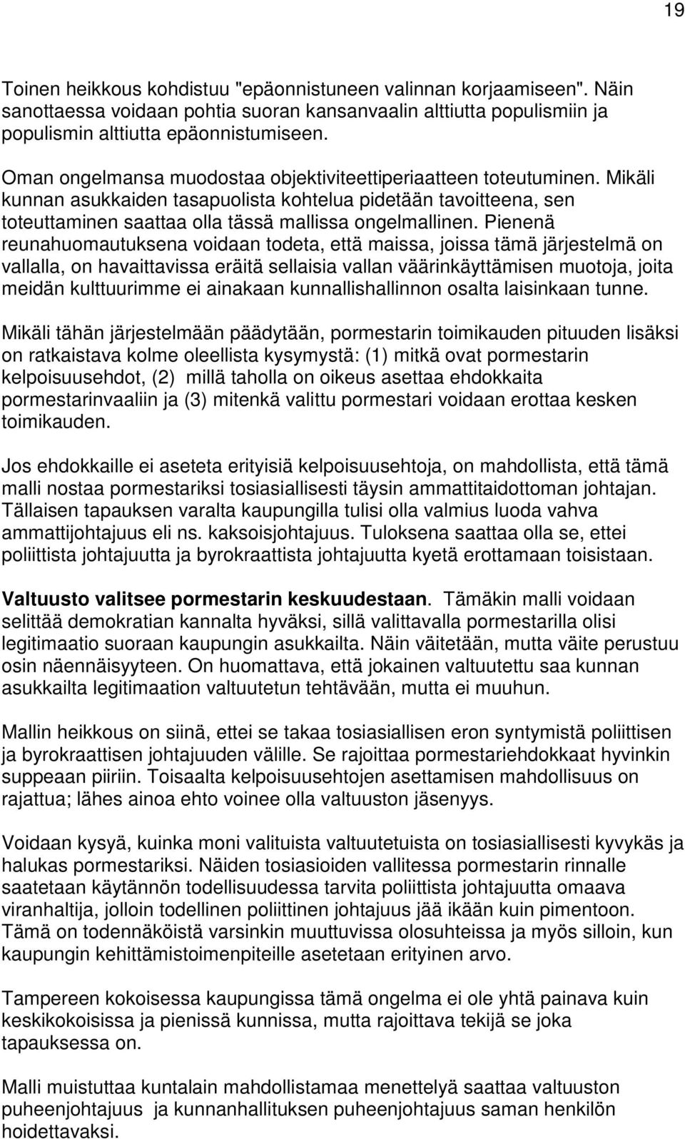 Pienenä reunahuomautuksena voidaan todeta, että maissa, joissa tämä järjestelmä on vallalla, on havaittavissa eräitä sellaisia vallan väärinkäyttämisen muotoja, joita meidän kulttuurimme ei ainakaan