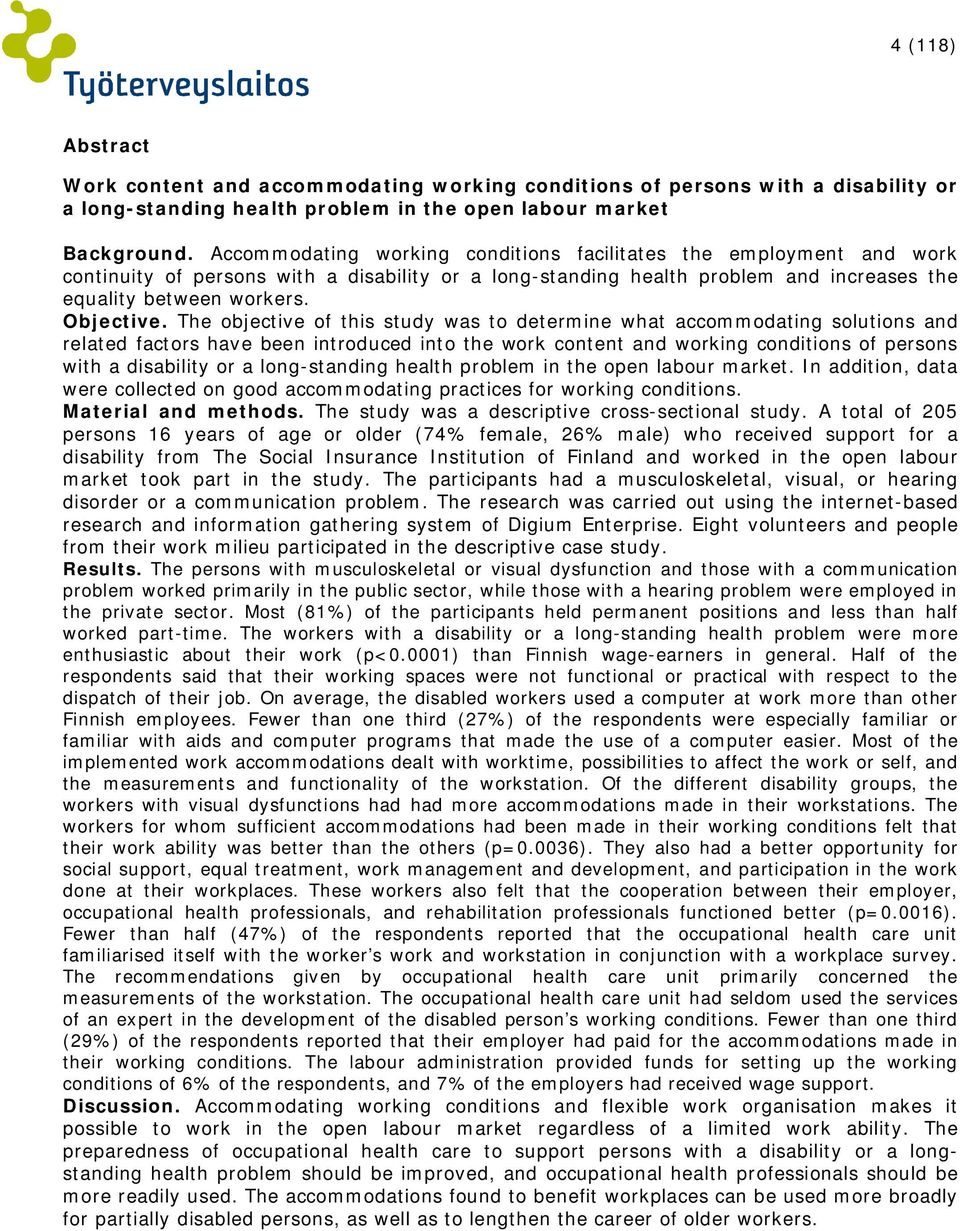 The objective of this study was to determine what accommodating solutions and related factors have been introduced into the work content and working conditions of persons with a disability or a