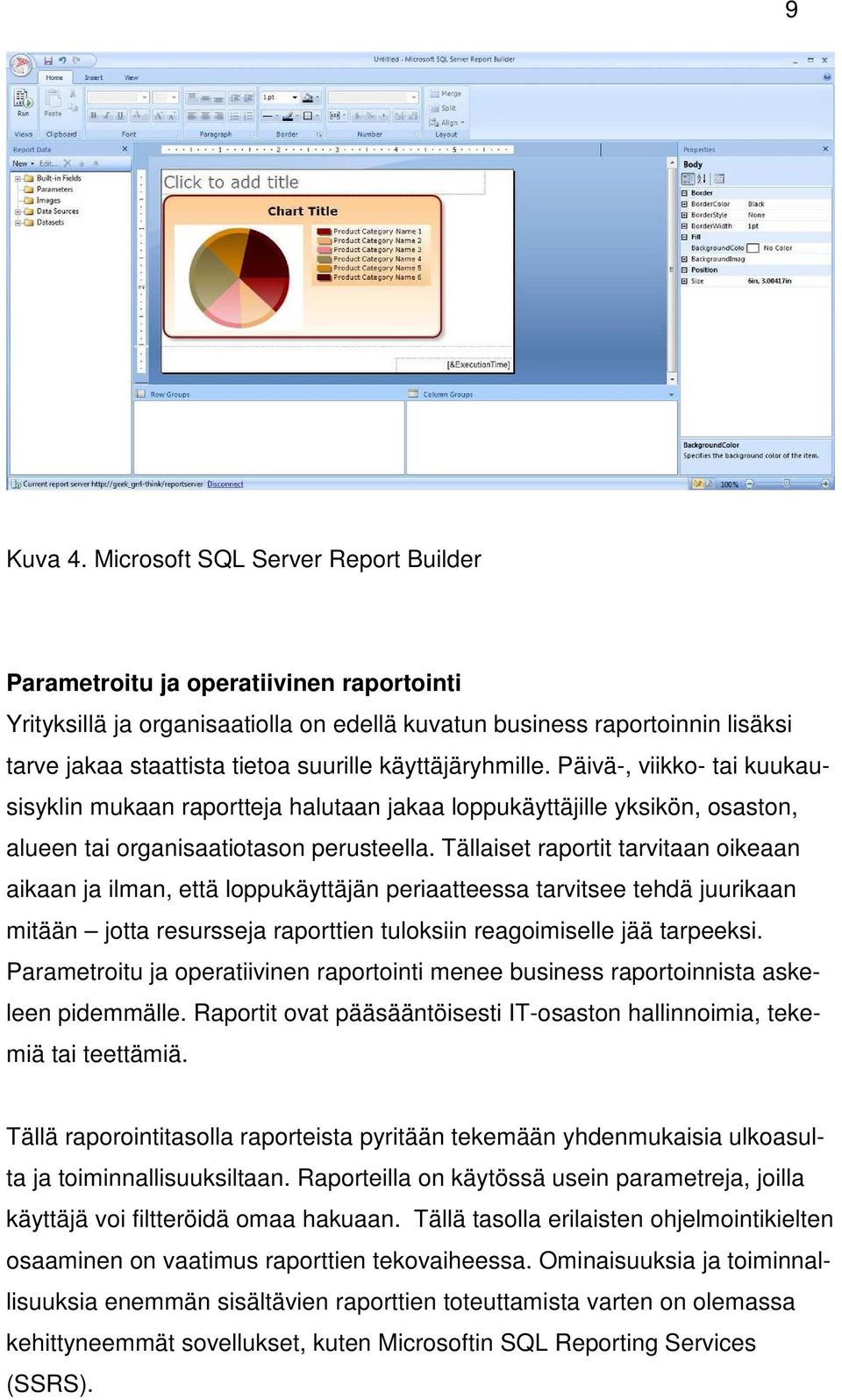 käyttäjäryhmille. Päivä-, viikko- tai kuukausisyklin mukaan raportteja halutaan jakaa loppukäyttäjille yksikön, osaston, alueen tai organisaatiotason perusteella.