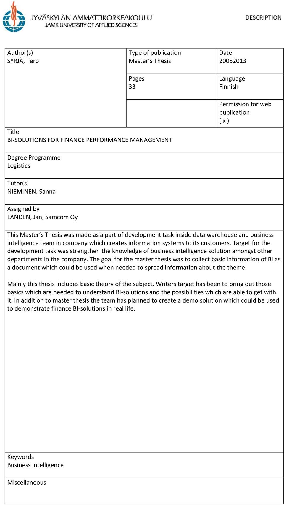 company which creates information systems to its customers. Target for the development task was strengthen the knowledge of business intelligence solution amongst other departments in the company.