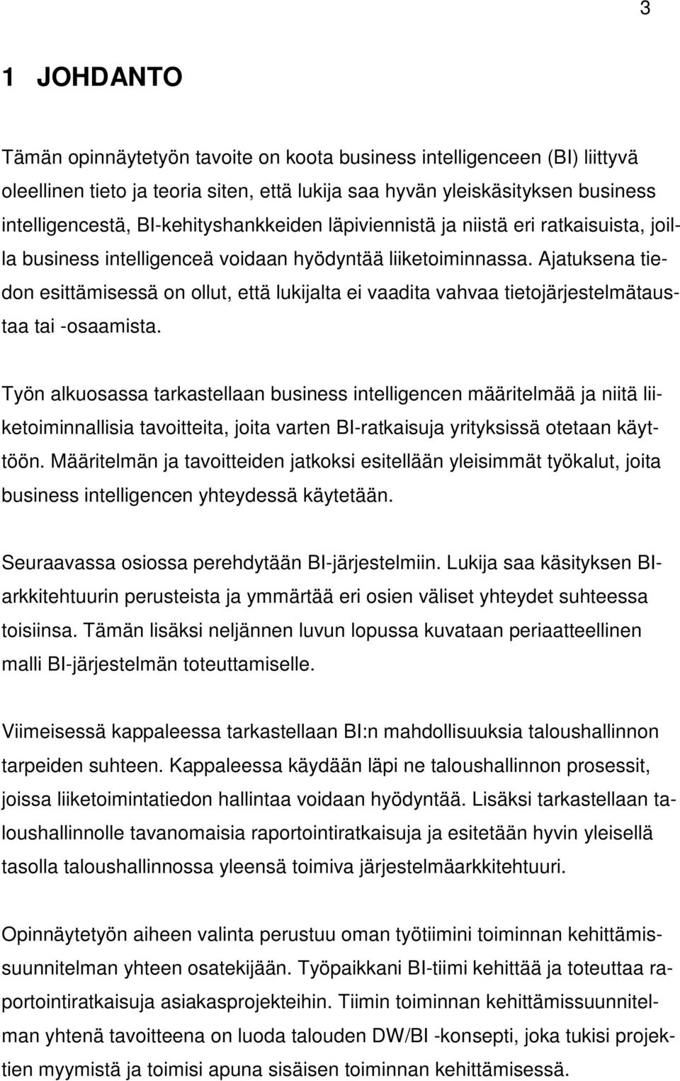 Ajatuksena tiedon esittämisessä on ollut, että lukijalta ei vaadita vahvaa tietojärjestelmätaustaa tai -osaamista.