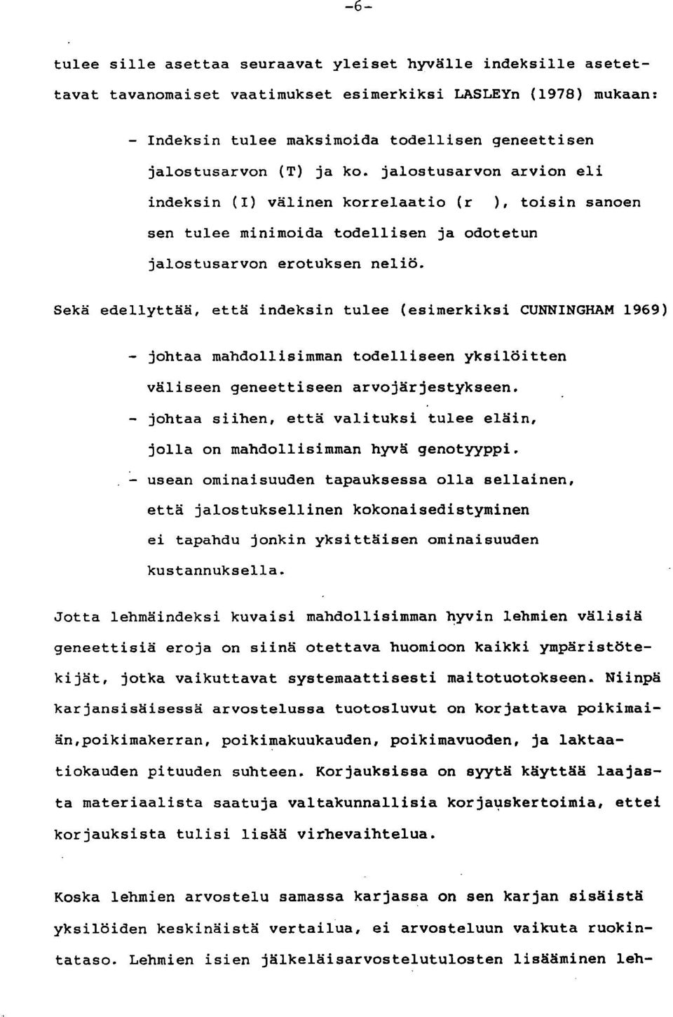 Sekä edellyttää, että indeksin tulee (esimerkiksi CUNNINGHAM 1969) johtaa mahdollisimman todelliseen yksilöitten väliseen geneettiseen arvojärjestykseen.