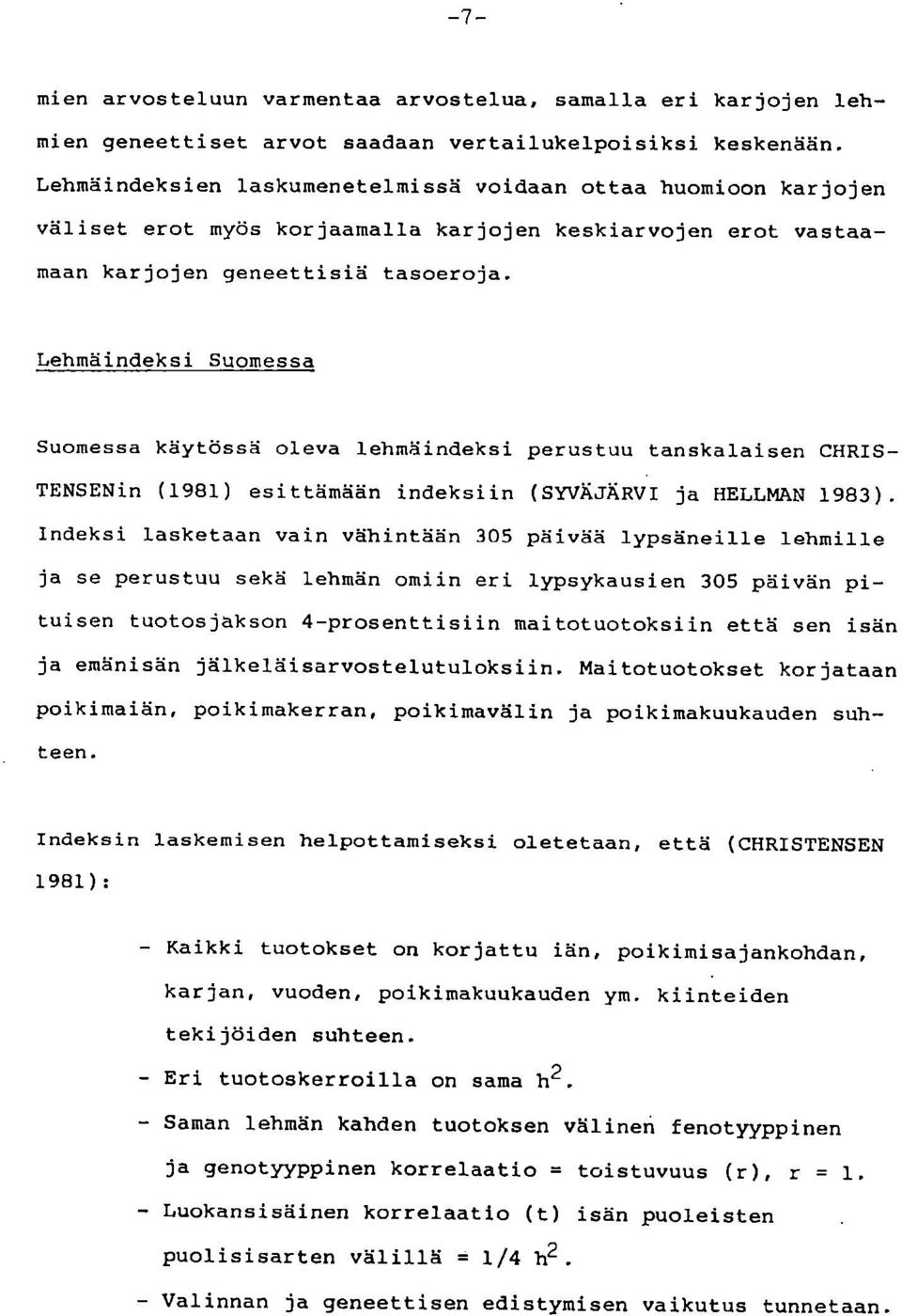 Lehmäindeksi Suomessa Suomessa käytössä oleva lehmäindeksi perustuu tanskalaisen CHRIS- TENSENin (1981) esittämään indeksiin (SYVÄJÄRVI ja HELLMAN 1983).