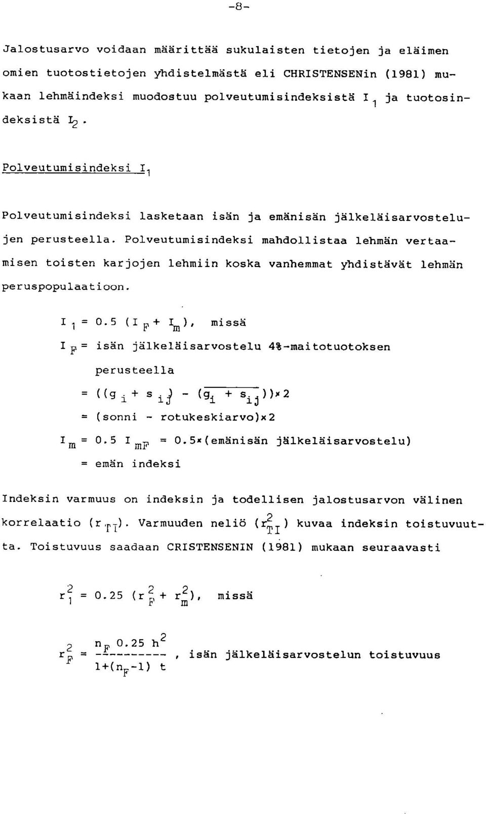 Polveutumisindeksi mahdollistaa lehmän vertaamisen toisten karjojen lehmiin koska vanhemmat yhdistävät lehmän peruspopulaatioon. I i = 0.