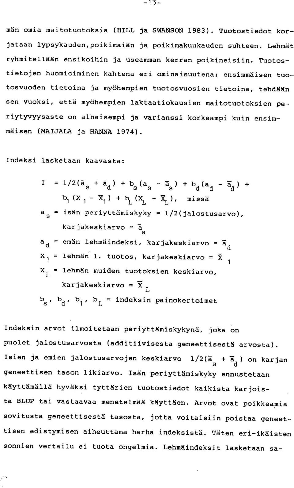 periytyvyysaste on alhaisempi ja varianssi korkeampi kuin ensimmäisen (MAIJALA ja HANNA 1974).