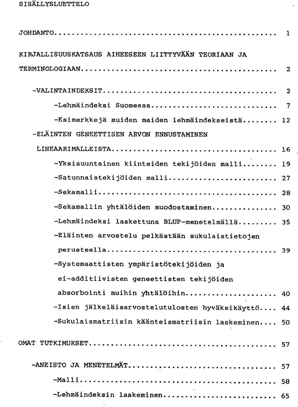 -Lehmäindeksi laskettuna BLUP-menetelmällä 35 Eläinten arvostelu pelkästään sukulaistietojen perusteella 39 Systemaattisten ympäristötekijöiden ja ei-additiivisten geneettisten tekijöiden