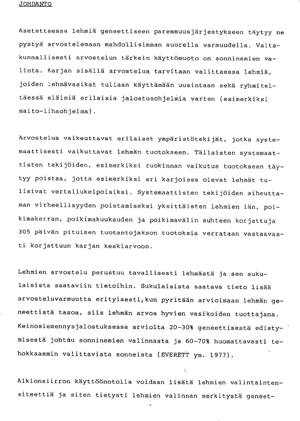 Karjan sisällä arvostelua tarvitaan valittaessa lehmiä, joiden lehmävasikat tullaan käyttämään uusintaan sekä ryhmiteltäessä eläimiä erilaisia jalostusohjelmia varten (esimerkiksi maito-lihaohjelma).