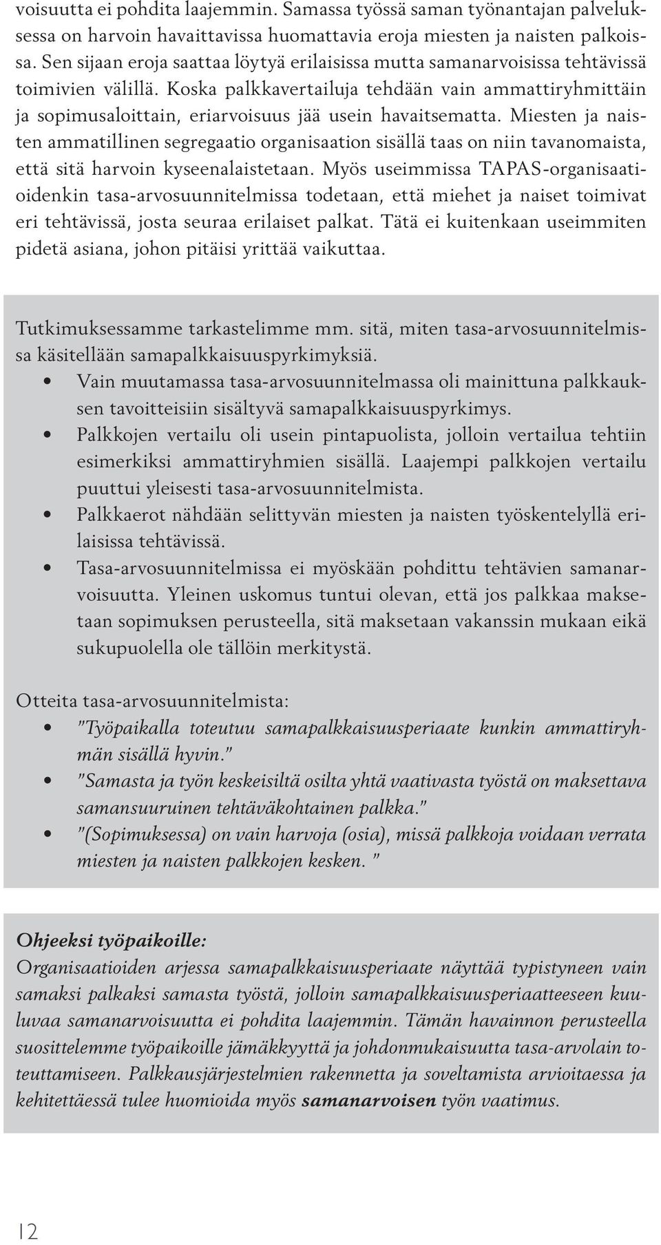 Koska palkkavertailuja tehdään vain ammattiryhmittäin ja sopimusaloittain, eriarvoisuus jää usein havaitsematta.