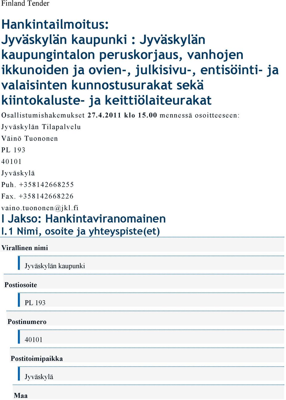 00 mennessä osoitteeseen: n Tilapalvelu Väinö Tuononen PL 193 40101 Puh. +358142668255 Fax. +358142668226 vaino.tuononen@jkl.